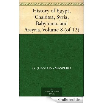 History of Egypt, Chaldæa, Syria, Babylonia, and Assyria, Volume 8 (of 12) (English Edition) [Kindle-editie] beoordelingen