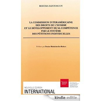 La Commission interaméricaine des droits de l'homme et le développement de sa compétence par le système des pétitions individuelles (International) [Kindle-editie]