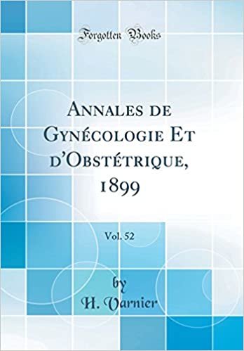 indir Annales de Gynécologie Et d&#39;Obstétrique, 1899, Vol. 52 (Classic Reprint)
