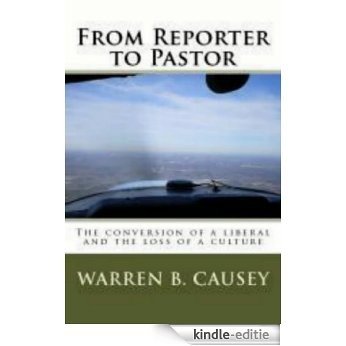 From Reporter to Pastor: The conversion of a liberal and the loss of a culture (English Edition) [Kindle-editie]
