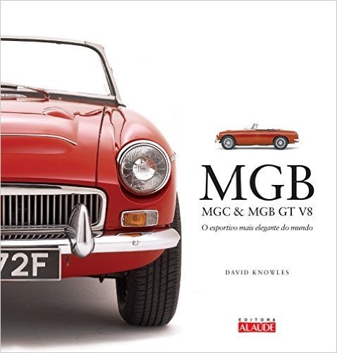 MGB, MGC & MGB GT. O Esportivo Mais Elegante do Mundo - Volume 8