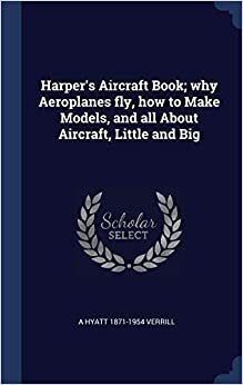 indir Harper&#39;s Aircraft Book; why Aeroplanes fly, how to Make Models, and all About Aircraft, Little and Big