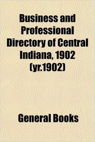 Business and Professional Directory of Central Indiana, 1902 (Yr.1902)
