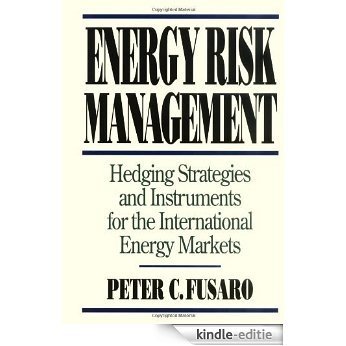 Energy Risk Management: Hedging Strategies and Instruments for the International Energy Markets: Hedging Strategies and Instruments for the International Energy Markets [Kindle-editie]