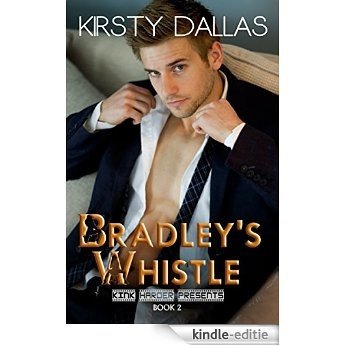 Bradley's Whistle (Kink Harder Presents Book 2) (English Edition) [Kindle-editie]
