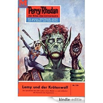 Perry Rhodan 156: Lemy und der Krötenwolf (Heftroman): Perry Rhodan-Zyklus "Das Zweite Imperium" (Perry Rhodan-Erstauflage) (German Edition) [Kindle-editie]