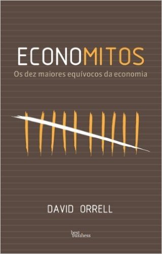 Economitos: Os dez maiores equívocos da economia