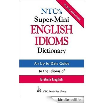 NTC's Super-Mini English Idioms Dictionary (McGraw-Hill ESL References) [Kindle-editie]