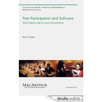Peer Participation and Software: What Mozilla Has to Teach Government (The John D. and Catherine T. MacArthur Foundation Reports on Digital Media and
                Learning) (English Edition) [Kindle-editie]