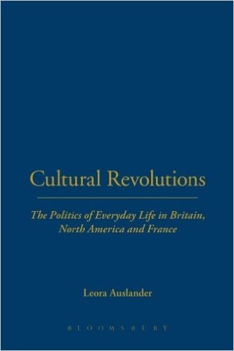Cultural Revolutions: The Politics of Everyday Life in Britain,  North America and France