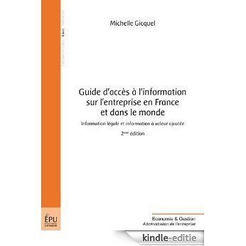 Guide d'accès à l'information sur l'entreprise en France et dans le monde: Information légale et information à valeur ajoutée (Economie & Gestion) [Kindle-editie]
