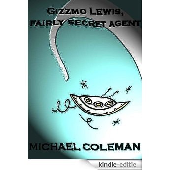 Gizzmo Lewis, Fairly Secret Agent (English Edition) [Kindle-editie] beoordelingen