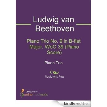 Piano Trio No. 9 in B-flat Major, WoO 39 (Piano Score) [Kindle-editie]