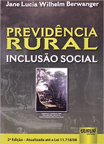 Previdência Rural. Inclusão Social. Atualizada Até a Lei 11.718/ 08