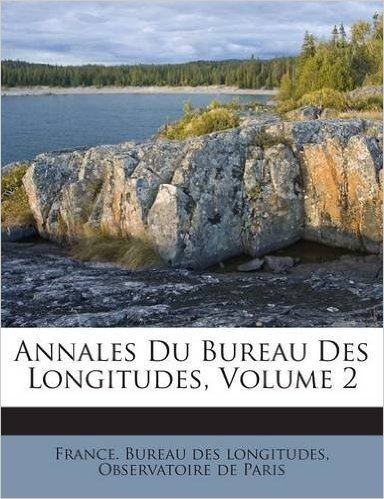 Annales Du Bureau Des Longitudes, Volume 2