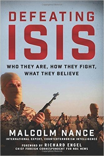 Defeating ISIS: Who They Are, How They Fight, What They Believe