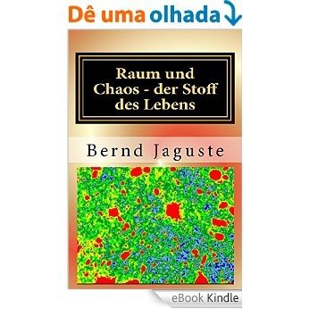 Raum und Chaos - der Stoff des Lebens: Raumwellentheorie (German Edition) [eBook Kindle]