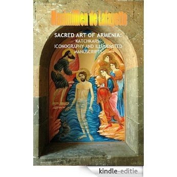 SACRED ART OF ARMENIA: KATCHKARS, ICONOGRAPHY AND ILLUMINATED MANUSCRIPTS (English Edition) [Kindle-editie]