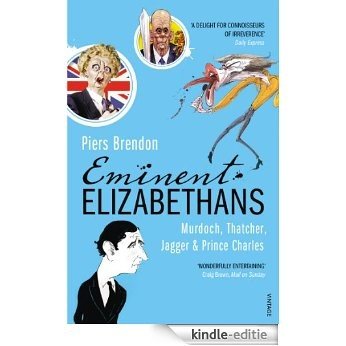 Eminent Elizabethans: Rupert Murdoch, Prince Charles, Margaret Thatcher & Mick Jagger [Kindle-editie]