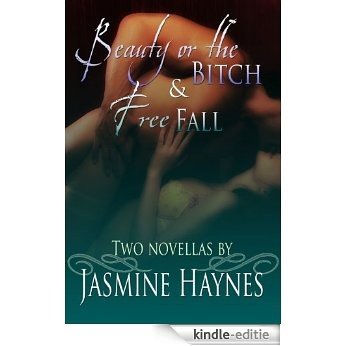 Jasmine Haynes Anthology: Beauty or the Bitch and Free Fall (English Edition) [Kindle-editie]