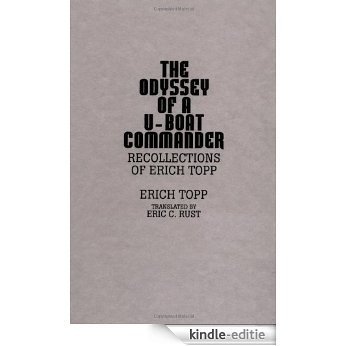 The odyssey of a U-boat commander: Recollections of Erich Topp [Kindle-editie]