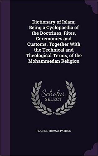 Dictionary of Islam; Being a Cyclopaedia of the Doctrines, Rites, Ceremonies and Customs, Together with the Technical and Theological Terms, of the Mohammedan Religion baixar