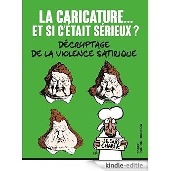 La caricature... et si c'était sérieux: Décryptage de la violence satirique (Culture médias) [Kindle-editie]