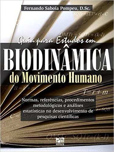 Guia Para Estudos em Biodinâmica do Movimento Humano. Normas Referências Procedimentos Metodológicos e Análises Estatísticas no Desenvolvimento de Pesquisas Científicas