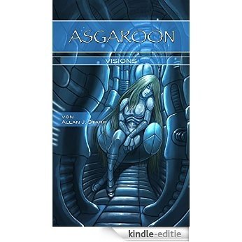 ASGAROON - Visions: Zusatzgeschichten-Sammelband der Science-Fiction-Serie (German Edition) [Kindle-editie]