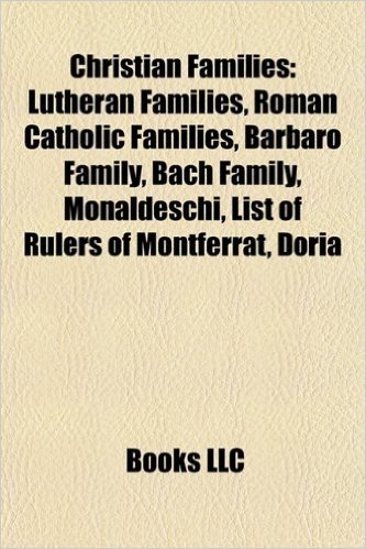 Christian Families: Lutheran Families, Roman Catholic Families, Barbaro Family, Bach Family, Monaldeschi, List of Rulers of Montferrat, Do