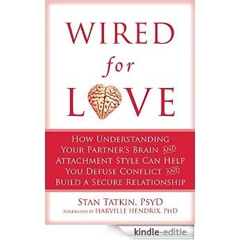 Wired for Love: How Understanding Your Partner's Brain and Attachment Style Can Help You Defuse Conflict and Build a [Kindle-editie]
