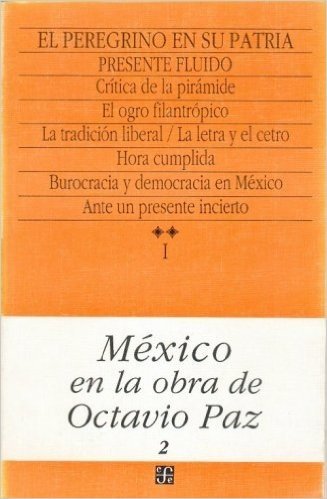 Mexico En La Obra de Octavio Paz, I. El Peregrino En Su Patria: Historia y Politica de Mexico, 2. Presente Fluido