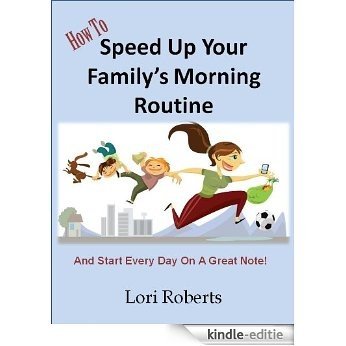How To Speed Up Your Family's Morning Routine - And Start Every Day On A Great Note! (English Edition) [Kindle-editie]
