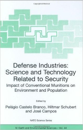 Defense Industries: Science and Technology Related to Security: Impact of Conventional Munitions on Environment and Population: Science and Technology ... and Population (Nato Science Series: IV:)