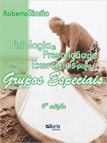 Fisiologia e Prescrição de Exercícios Para Grupos Especiais