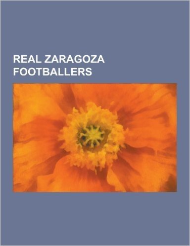 Real Zaragoza Footballers: David Villa, Radomir Anti, Jermaine Pennant, Frank Rijkaard, Fernando Morientes, Diego Milito, Gerard Pique, Roberto M