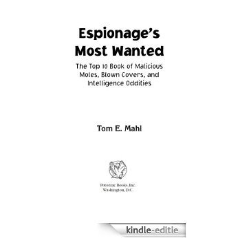 Espionage's Most WantedTM: The Top 10 Book of Malicious Moles, Blown Covers, and Intelligence Oddities: The Top 10 Book of Malicious Moles, Blown Covers and Intelligence Oddities (Most Wanted�) [Kindle-editie]