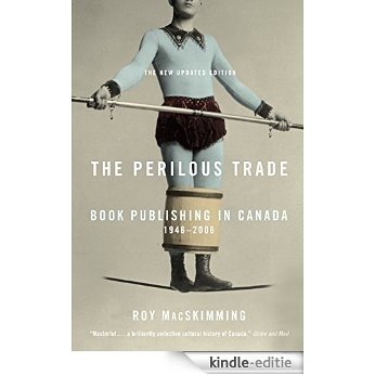 The Perilous Trade: "Book Publishing in Canada, 1946-2006" [Kindle-editie]