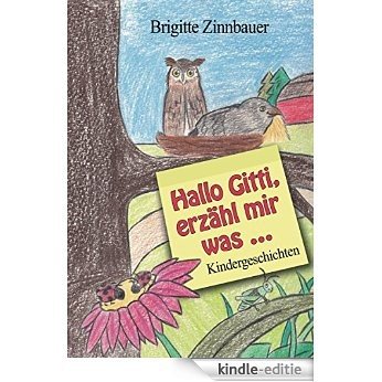 Hallo Gitti, erzähl mir was ...: Kindergeschichten (German Edition) [Kindle-editie]