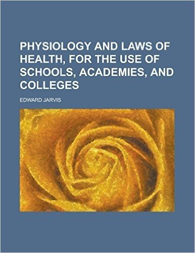 Physiology and Laws of Health, for the Use of Schools, Academies, and Colleges