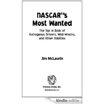 NASCAR's Most WantedTM: The Top 10 Book of Outrageous Drivers, Wild Wrecks and Other Oddities [Kindle-editie]