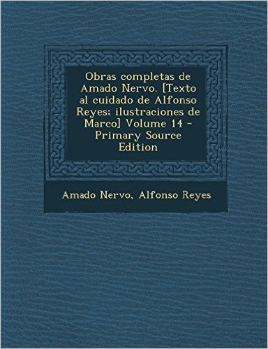 Obras Completas de Amado Nervo. [Texto Al Cuidado de Alfonso Reyes; Ilustraciones de Marco] Volume 14 - Primary Source Edition