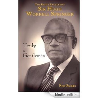 Truly a Gentleman: The Right Excellent Sir Hugh Worrell Springer (English Edition) [Kindle-editie]