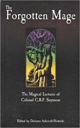 The Forgotten Mage: The Magical Lectures of Colonel C.R.F. Seymour