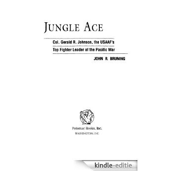 Jungle Ace: The Story of One of the USAAF's Great Fighter Leaders, Col. Gerald R. Johnson: The Story of One of the USAAF's Great Fighter Leaders, Col.Gerald R.Johnson (The Warriors) [Kindle-editie]