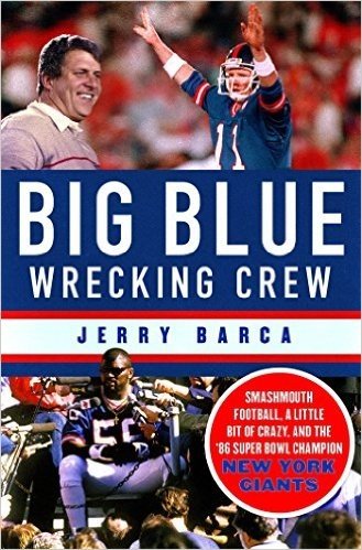 Big Blue Wrecking Crew: Smashmouth Football, a Little Bit of Crazy, and the ’86 Super Bowl Champion New York Giants