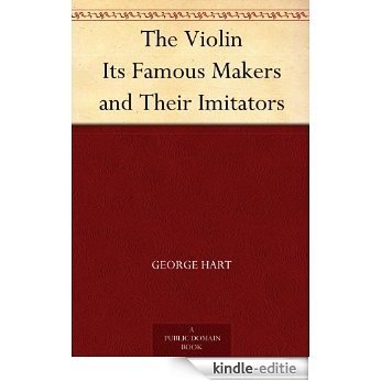 The Violin Its Famous Makers and Their Imitators (English Edition) [Kindle-editie]