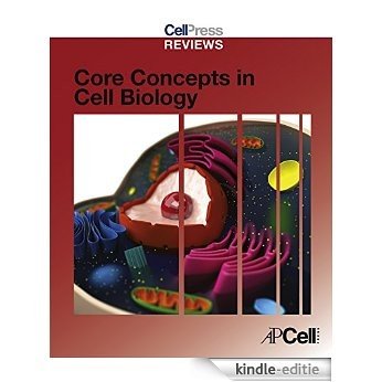 Cell Press Reviews: Core Concepts in Cell Biology (Cell Press Reviews Series) [Kindle-editie]