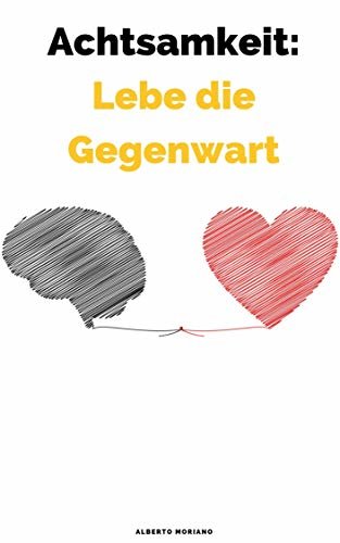 Achtsamkeit: Lebe die Gegenwart (German Edition)