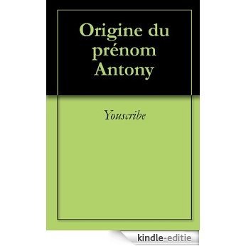 Origine du prénom Antony (Oeuvres courtes) [Kindle-editie]